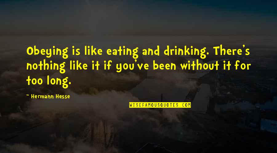 Cortnee Snell Quotes By Hermann Hesse: Obeying is like eating and drinking. There's nothing Cortnee Snell Quotes By Hermann Hesse: Obeying is like eating and drinking. There's nothing