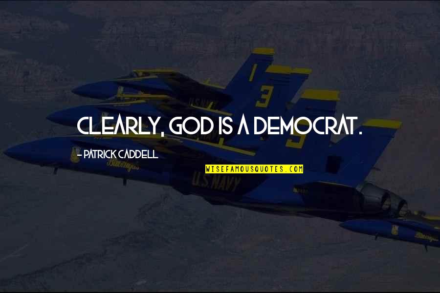 Cortney Novogratz Quotes By Patrick Caddell: Clearly, God is a Democrat.