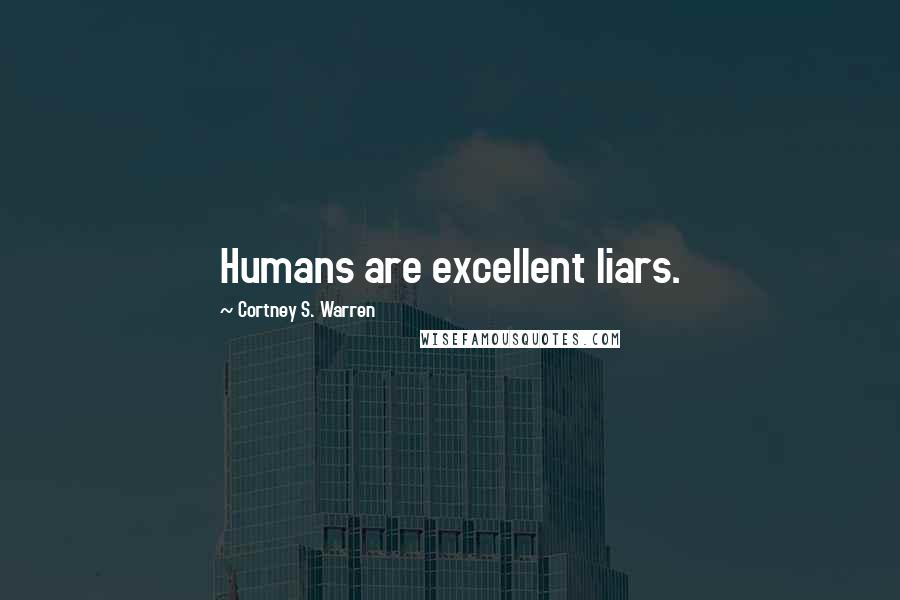 Cortney S. Warren quotes: Humans are excellent liars.