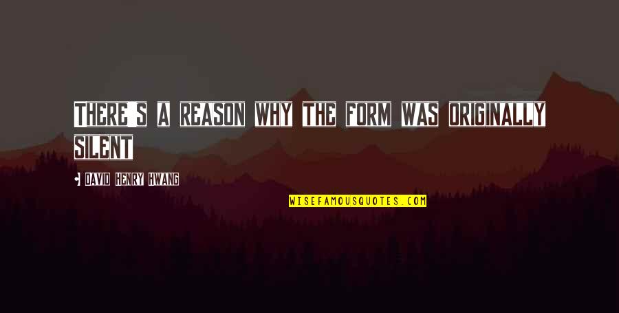 Cortnie Oconnor Quotes By David Henry Hwang: There's a reason why the form was originally Cortnie Oconnor Quotes By David Henry Hwang: There's a reason why the form was originally