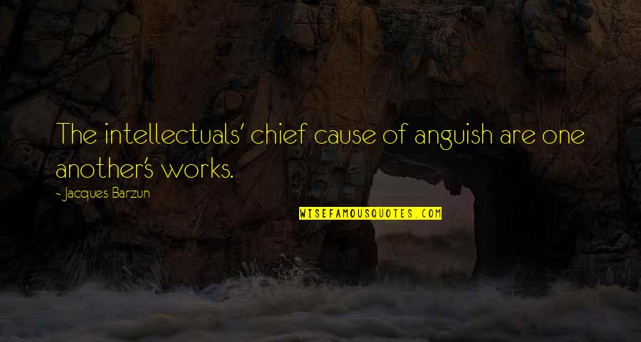 Corto Quotes By Jacques Barzun: The intellectuals' chief cause of anguish are one Corto Quotes By Jacques Barzun: The intellectuals' chief cause of anguish are one