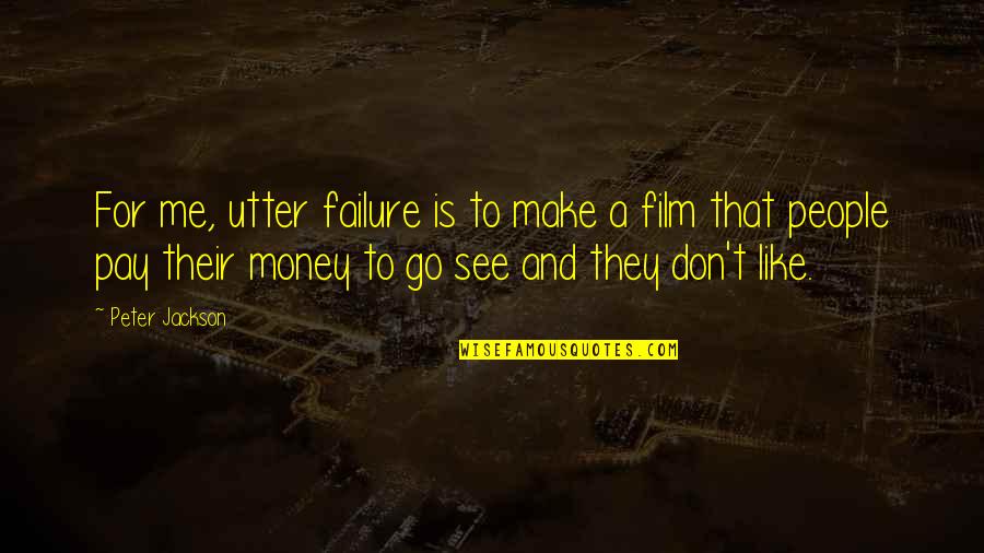 Corto Quotes By Peter Jackson: For me, utter failure is to make a