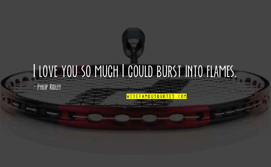 Cortocircuito Pelicula Quotes By Philip Ridley: I love you so much I could burst