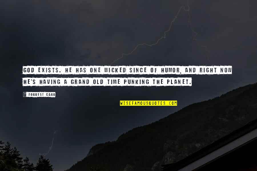Cort's Quotes By Forrest Carr: God exists. He has one wicked since of