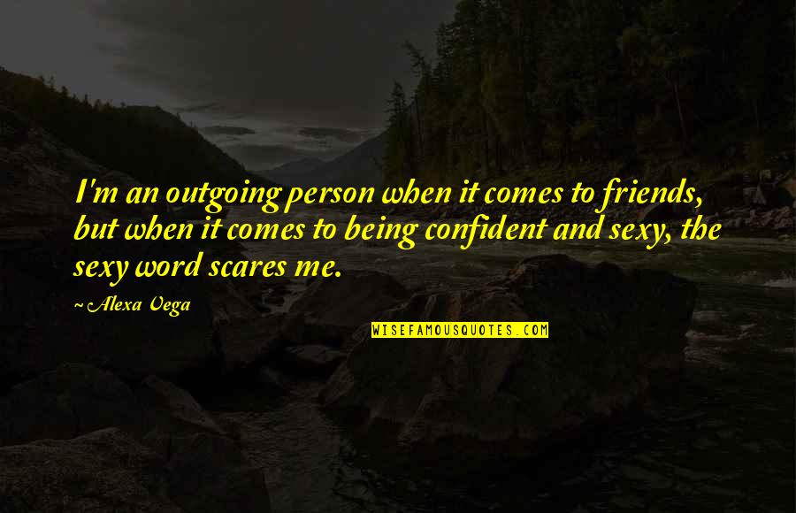 Coruja Desenho Quotes By Alexa Vega: I'm an outgoing person when it comes to