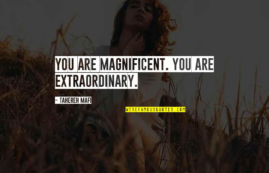 Corujas Quotes By Tahereh Mafi: You are magnificent. You are extraordinary. Corujas Quotes By Tahereh Mafi: You are magnificent. You are extraordinary.