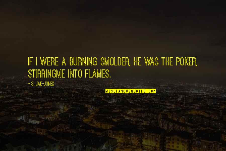 Corujo Incha Quotes By S. Jae-Jones: If I were a burning smolder, he was