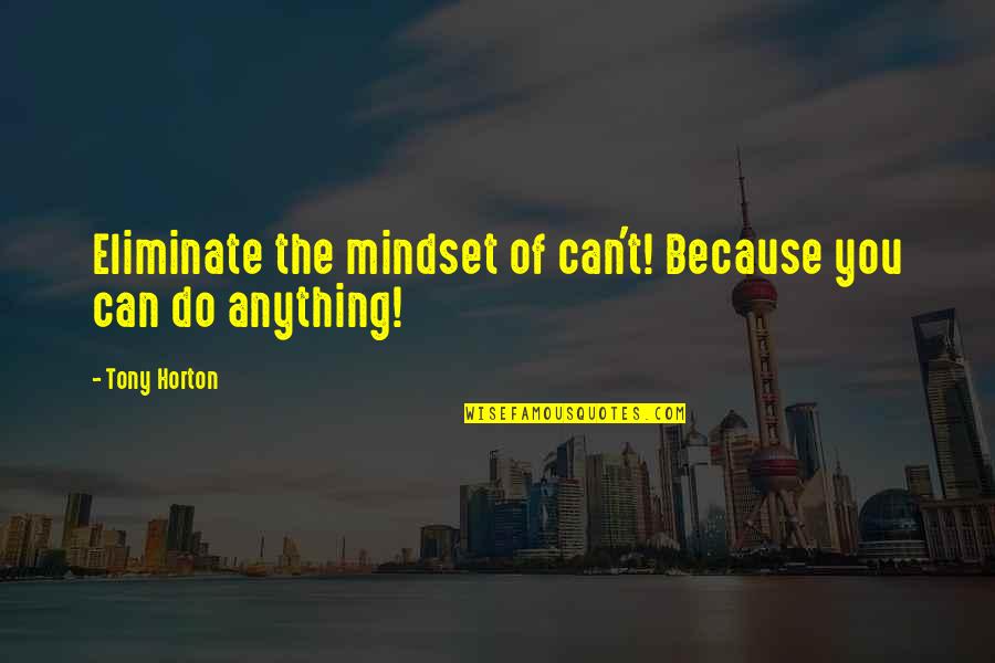 Corujo Incha Quotes By Tony Horton: Eliminate the mindset of can't! Because you can
