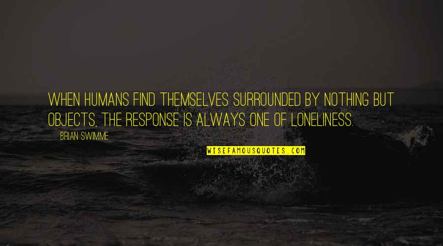 Corundum Sapphire Quotes By Brian Swimme: When humans find themselves surrounded by nothing but