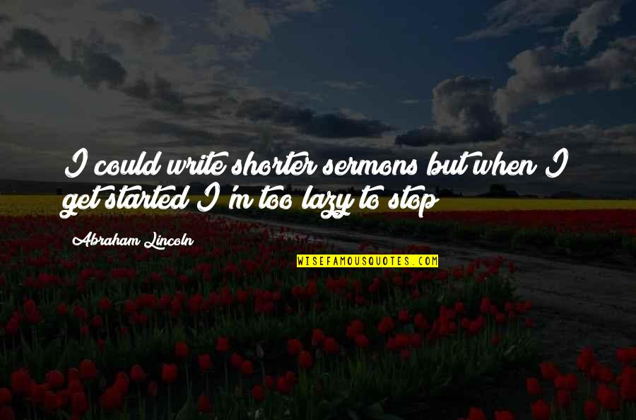 Corupedium Quotes By Abraham Lincoln: I could write shorter sermons but when I