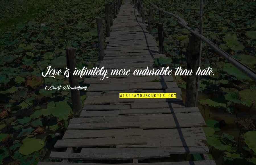 Corupt Quotes By Ernest Hemingway,: Love is infinitely more endurable than hate. Corupt Quotes By Ernest Hemingway,: Love is infinitely more endurable than hate.