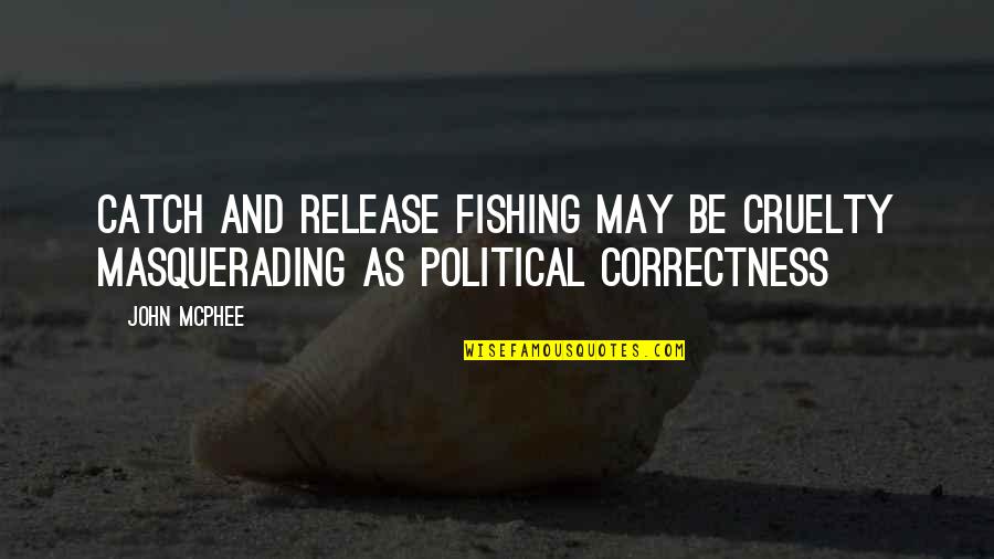 Coruptie De Minori Quotes By John McPhee: Catch and release fishing may be cruelty masquerading