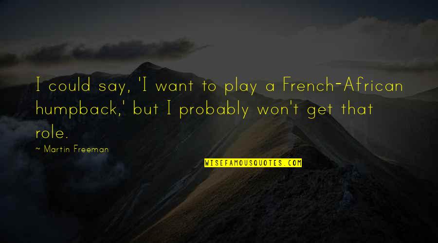 Coruptie De Minori Quotes By Martin Freeman: I could say, 'I want to play a