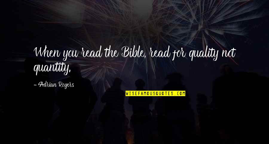 Coruptie Definitie Quotes By Adrian Rogers: When you read the Bible, read for quality Coruptie Definitie Quotes By Adrian Rogers: When you read the Bible, read for quality