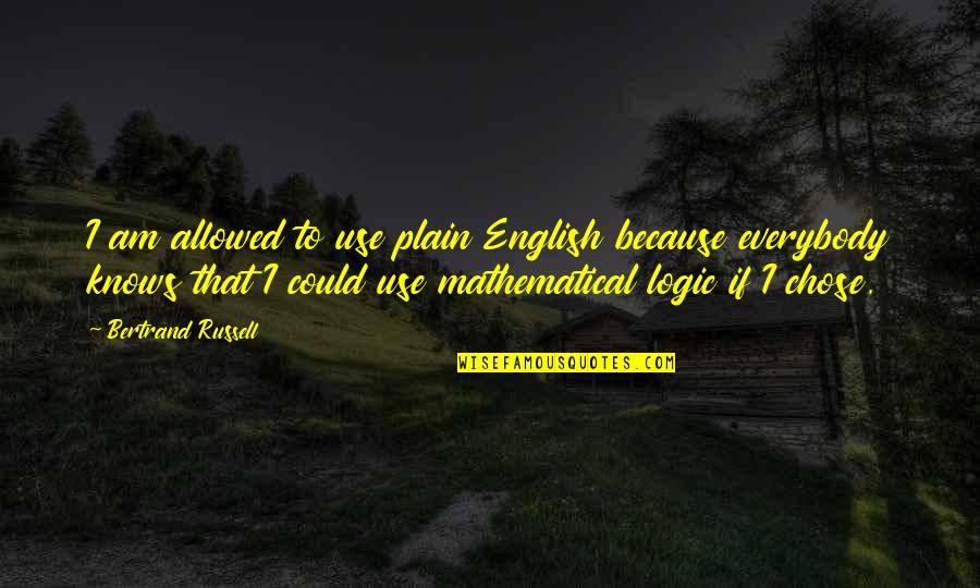Corus Quotes By Bertrand Russell: I am allowed to use plain English because Corus Quotes By Bertrand Russell: I am allowed to use plain English because