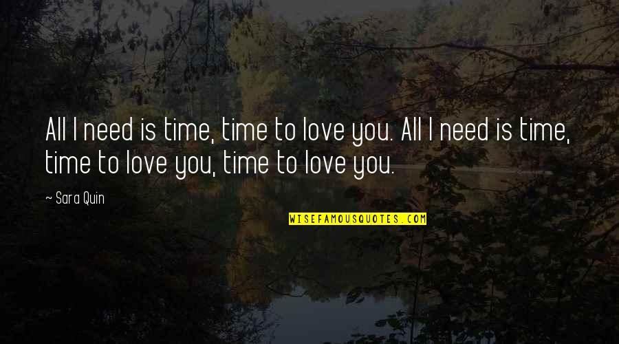 Corus Quotes By Sara Quin: All I need is time, time to love Corus Quotes By Sara Quin: All I need is time, time to love