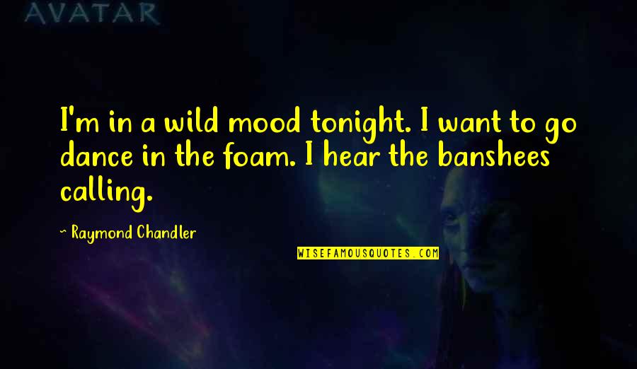 Coruscating Def Quotes By Raymond Chandler: I'm in a wild mood tonight. I want