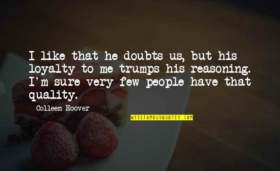 Coruscating Elixir Quotes By Colleen Hoover: I like that he doubts us, but his Coruscating Elixir Quotes By Colleen Hoover: I like that he doubts us, but his