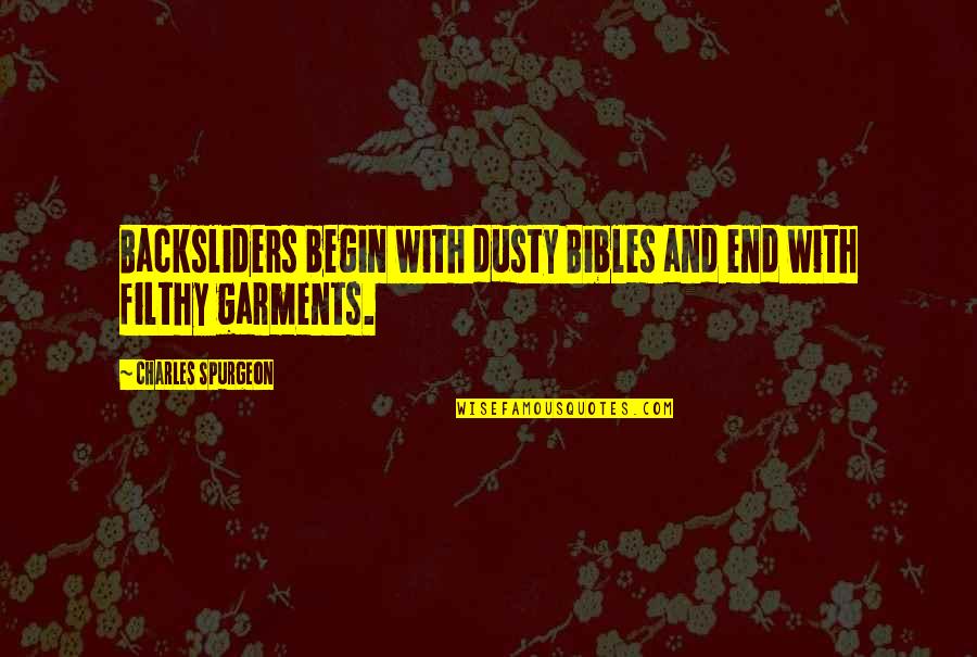 Coruscation House Quotes By Charles Spurgeon: Backsliders begin with dusty Bibles and end with Coruscation House Quotes By Charles Spurgeon: Backsliders begin with dusty Bibles and end with