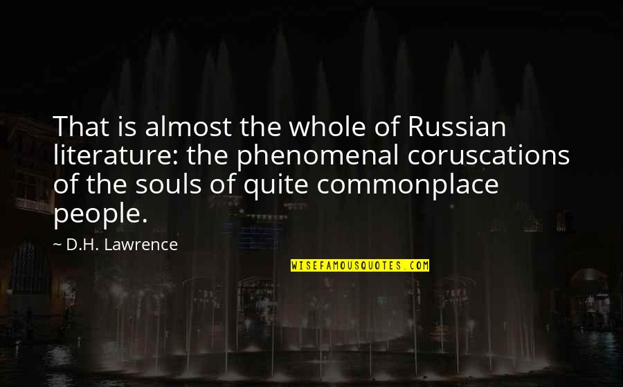 Coruscations Quotes By D.H. Lawrence: That is almost the whole of Russian literature: Coruscations Quotes By D.H. Lawrence: That is almost the whole of Russian literature: