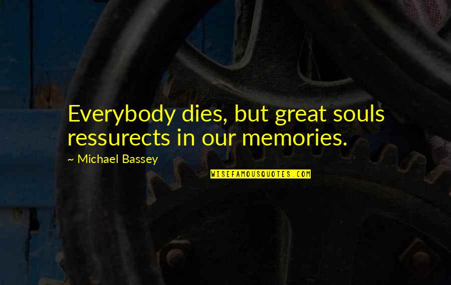 Coruscations Quotes By Michael Bassey: Everybody dies, but great souls ressurects in our Coruscations Quotes By Michael Bassey: Everybody dies, but great souls ressurects in our
