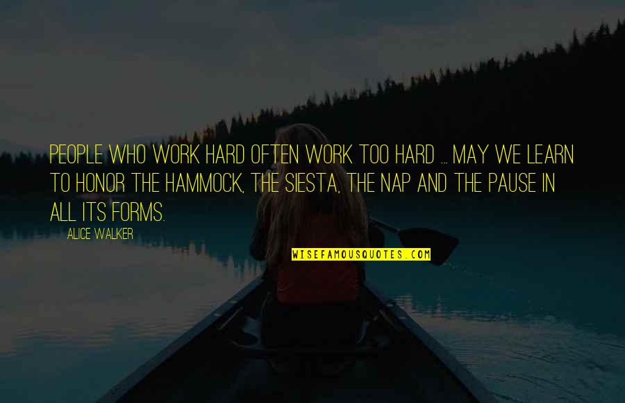 Corvaglia Mexico Quotes By Alice Walker: People who work hard often work too hard