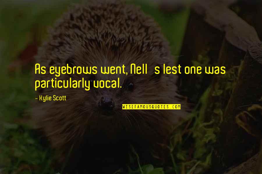 Corvaia Law Quotes By Kylie Scott: As eyebrows went, Nell's lest one was particularly