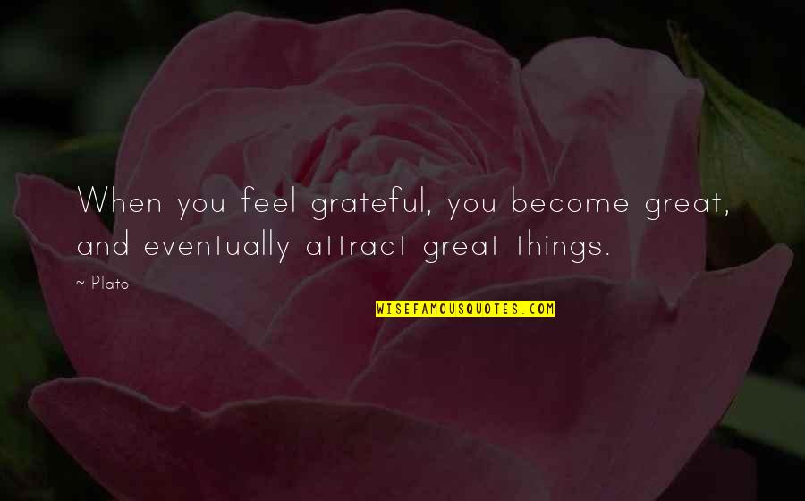 Corvaia Law Quotes By Plato: When you feel grateful, you become great, and