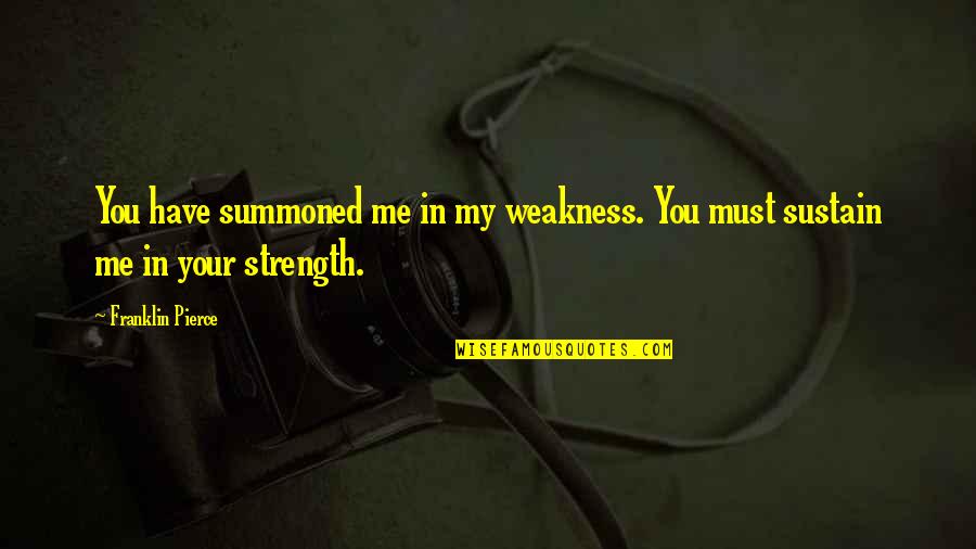 Corvalent Quotes By Franklin Pierce: You have summoned me in my weakness. You