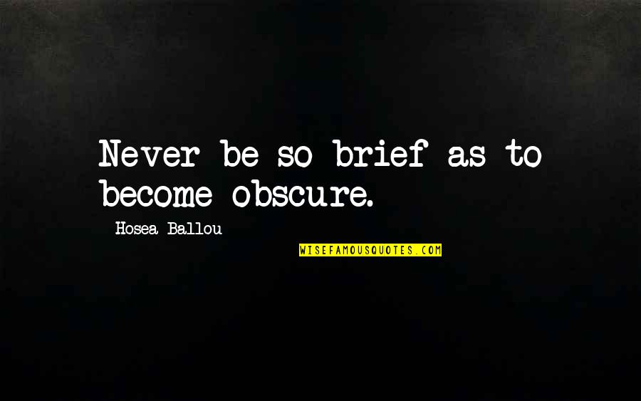Corvalent Quotes By Hosea Ballou: Never be so brief as to become obscure. Corvalent Quotes By Hosea Ballou: Never be so brief as to become obscure.