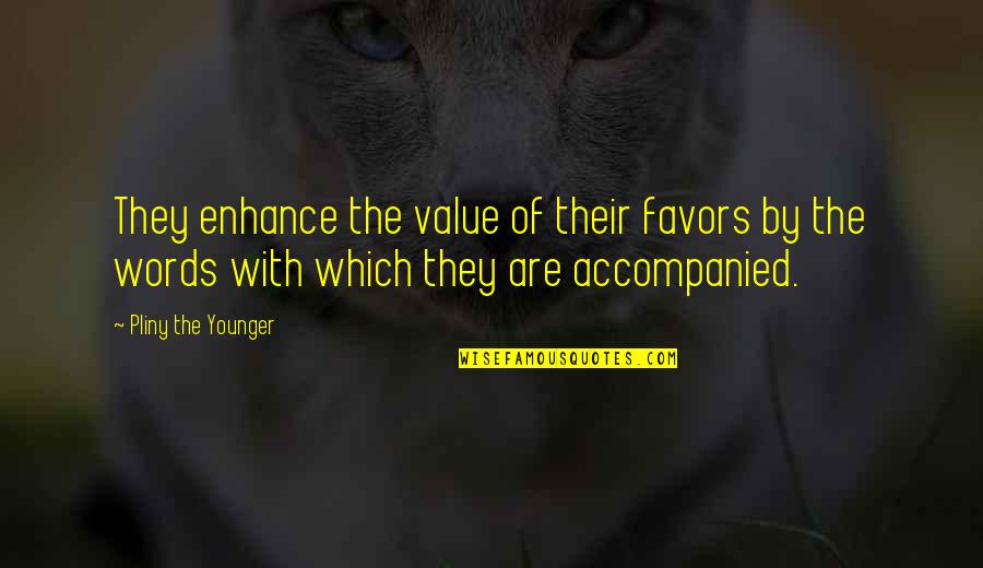 Corvallis Quotes By Pliny The Younger: They enhance the value of their favors by Corvallis Quotes By Pliny The Younger: They enhance the value of their favors by