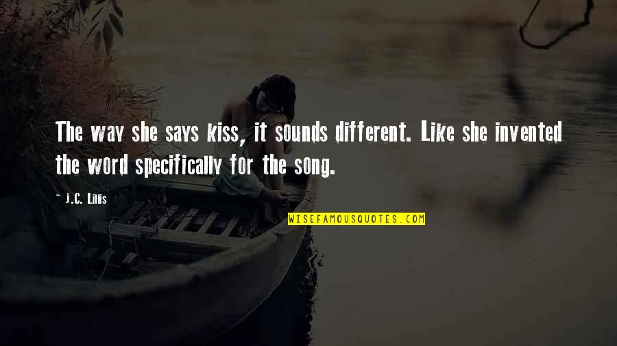 Corve Quotes By J.C. Lillis: The way she says kiss, it sounds different.