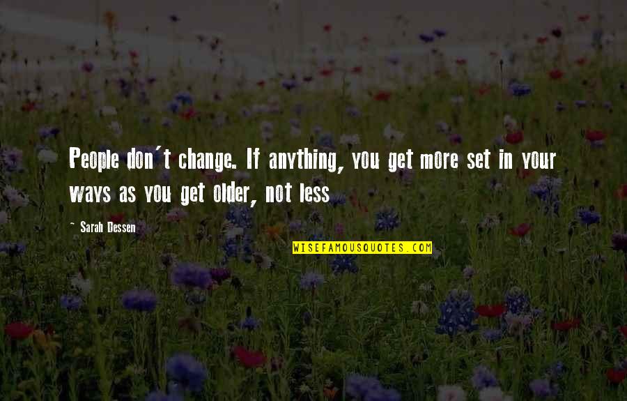 Corvidae Quotes By Sarah Dessen: People don't change. If anything, you get more