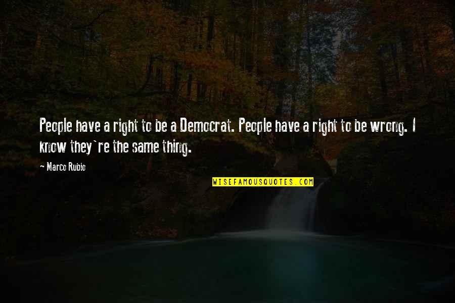Corvillosum Quotes By Marco Rubio: People have a right to be a Democrat. Corvillosum Quotes By Marco Rubio: People have a right to be a Democrat.