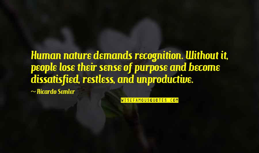 Corvin Quotes By Ricardo Semler: Human nature demands recognition. Without it, people lose