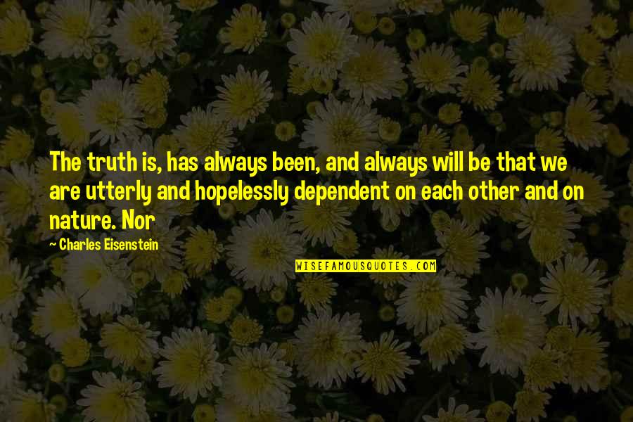 Corvinite Quotes By Charles Eisenstein: The truth is, has always been, and always Corvinite Quotes By Charles Eisenstein: The truth is, has always been, and always
