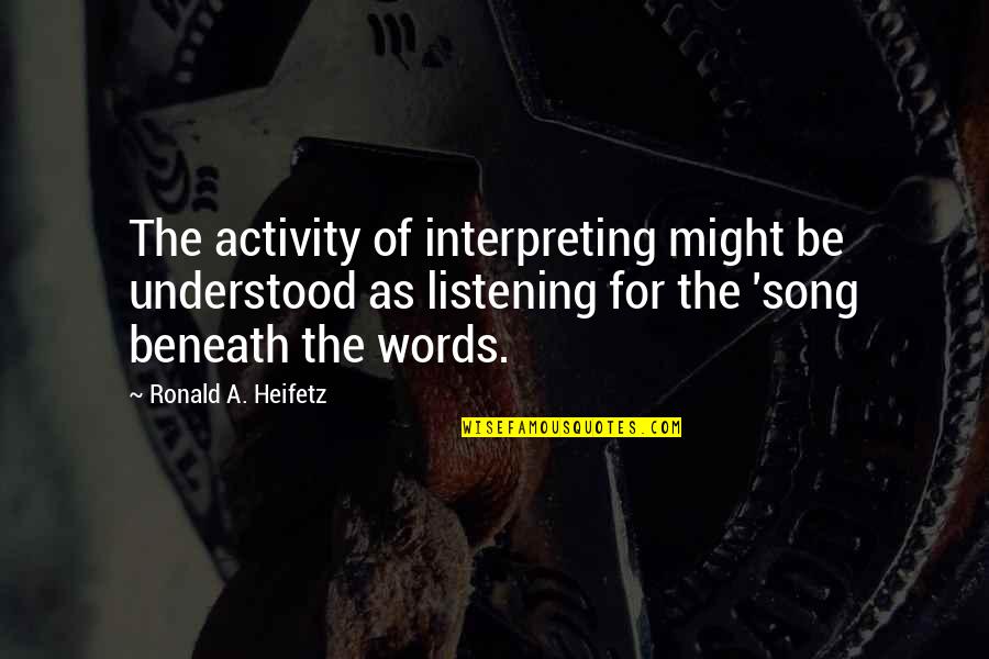 Corvinite Quotes By Ronald A. Heifetz: The activity of interpreting might be understood as Corvinite Quotes By Ronald A. Heifetz: The activity of interpreting might be understood as