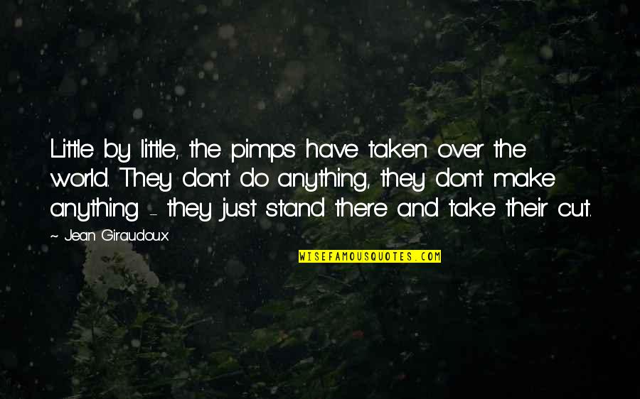 Corvino And Verwys Quotes By Jean Giraudoux: Little by little, the pimps have taken over