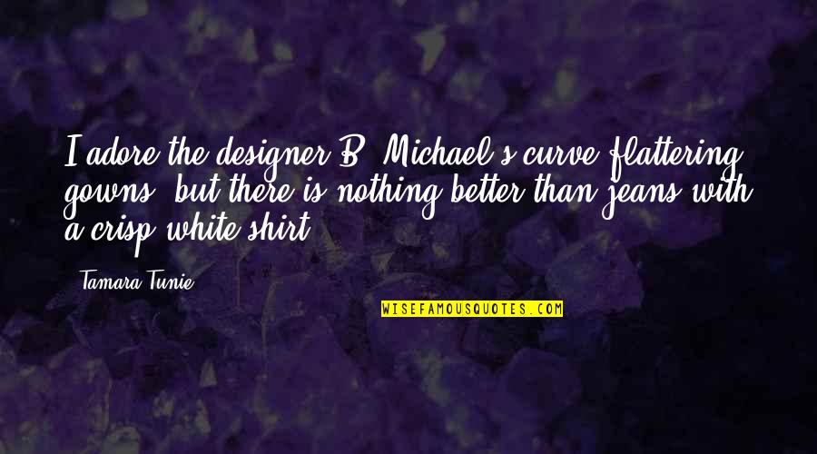 Corvino Ballet Quotes By Tamara Tunie: I adore the designer B. Michael's curve-flattering gowns,