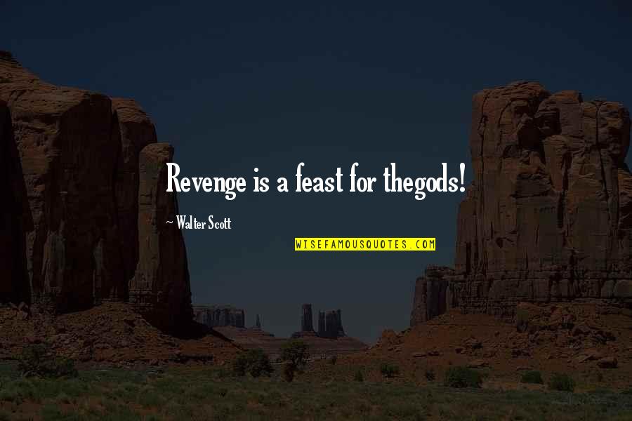 Corvino Supper Quotes By Walter Scott: Revenge is a feast for thegods! Corvino Supper Quotes By Walter Scott: Revenge is a feast for thegods!