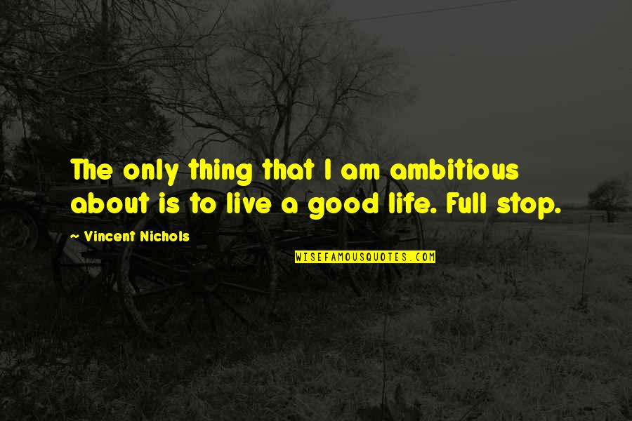 Corvis 19 Quotes By Vincent Nichols: The only thing that I am ambitious about