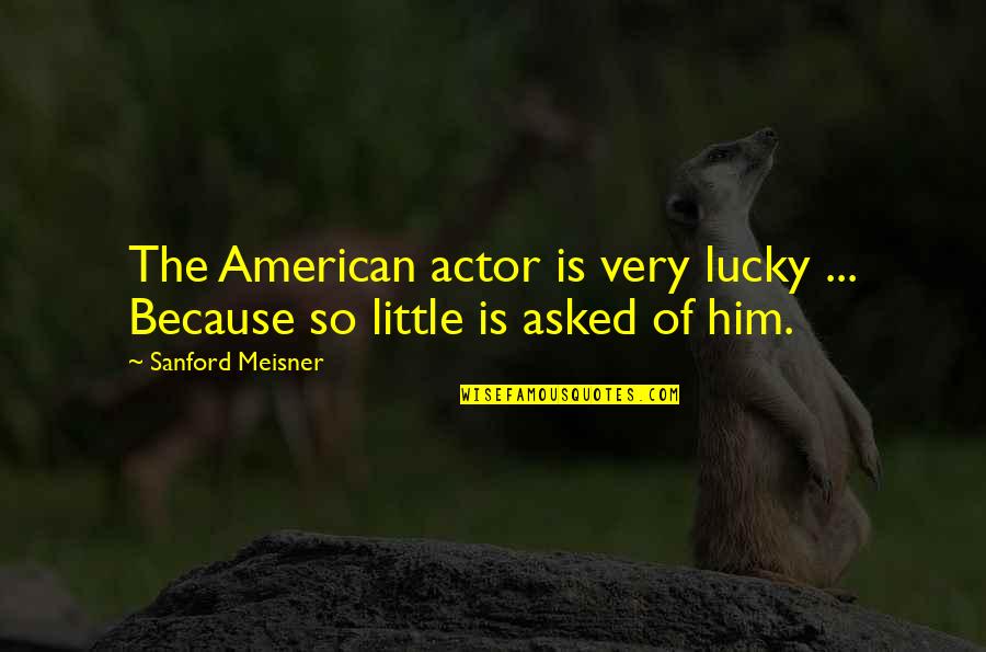 Corvus Corax Quotes By Sanford Meisner: The American actor is very lucky ... Because