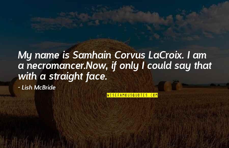 Corvus Quotes By Lish McBride: My name is Samhain Corvus LaCroix. I am