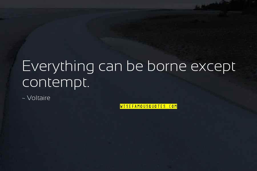Corwd Quotes By Voltaire: Everything can be borne except contempt. Corwd Quotes By Voltaire: Everything can be borne except contempt.