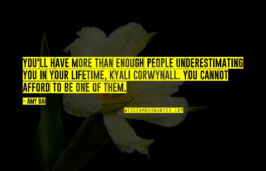 Corwynall Quotes By Amy Bai: You'll have more than enough people underestimating you