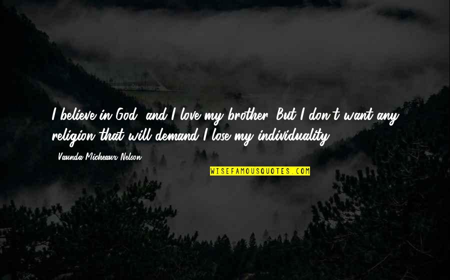 Corwynall Quotes By Vaunda Micheaux Nelson: I believe in God, and I love my Corwynall Quotes By Vaunda Micheaux Nelson: I believe in God, and I love my