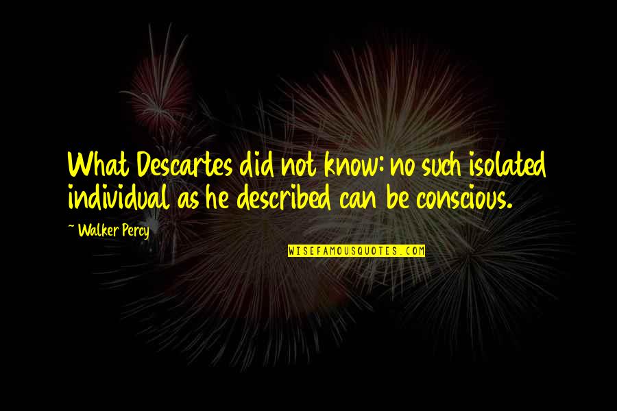 Cory And Topangas Yearbook Quotes By Walker Percy: What Descartes did not know: no such isolated
