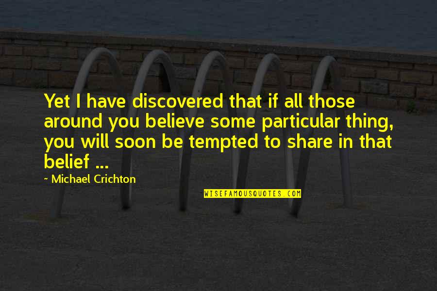 Cory And Troy Fight Fences Quotes By Michael Crichton: Yet I have discovered that if all those Cory And Troy Fight Fences Quotes By Michael Crichton: Yet I have discovered that if all those