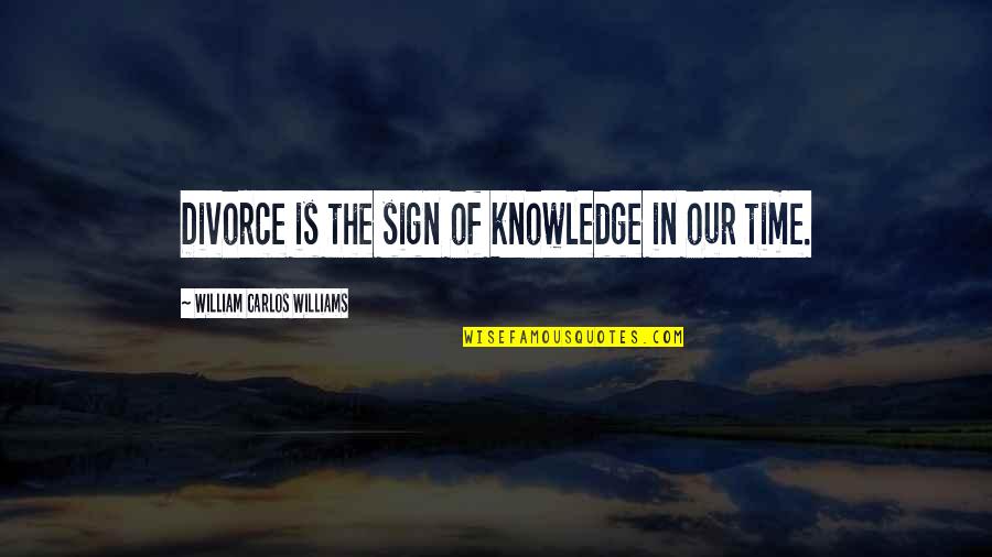Cory Anderson Quotes By William Carlos Williams: Divorce is the sign of knowledge in our