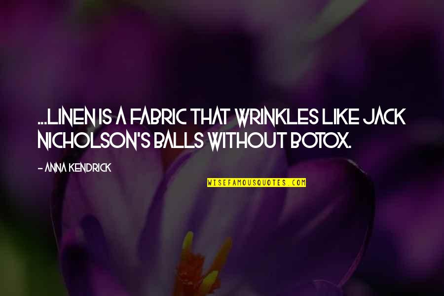 Cory Antm Quotes By Anna Kendrick: ...linen is a fabric that wrinkles like Jack